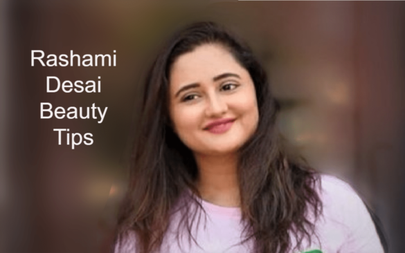 Rashmi Desai’s Beauty Tips